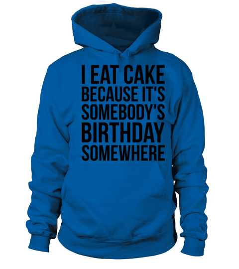 I Eat Cake Because Its Somebodys Birthday Women's Hoodie