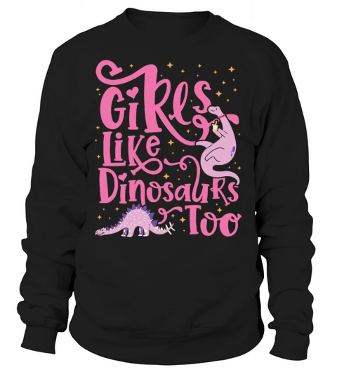 Girls Like Dinosaurs Too Dinosaur for girls design Women's Sweatshirt
