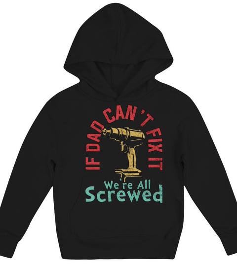 IF DAD CANT FIX IT WERE ALL SCREWED FATHERS DAY Kids Hoodie