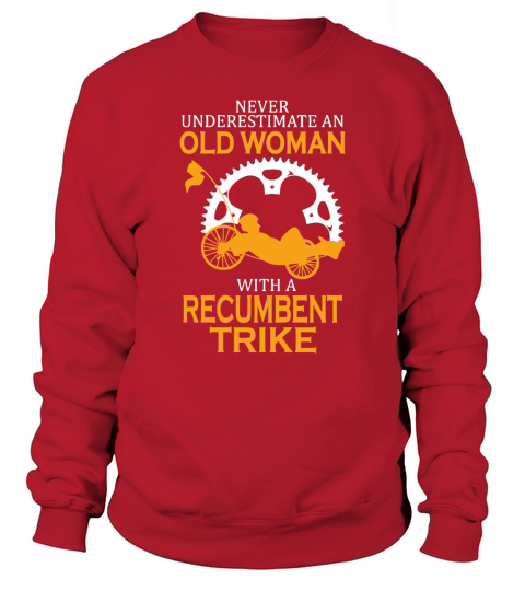 Never Underestimate an Old Man with a Recumbent Trike T-Shirt Sweatshirt Unisex