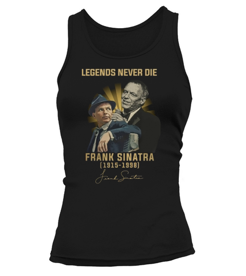 Legends never die Frank Sinatra 1915-1998 signature autographed shirt Tank top Woman