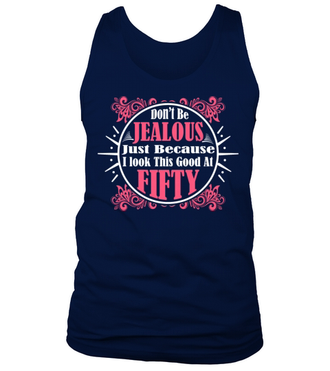 Dont Be Jealous Just Because I Look Fifty Men's Tank Top