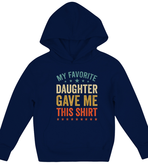 My Favorite Daughter Gave Me This Tee Fun Father Mother Day Kids Hoodie