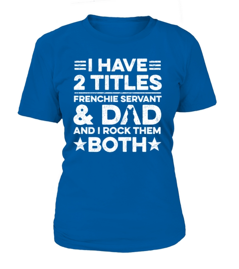 French Bulldog Quote for your Frenchie Dad Women's T-Shirt