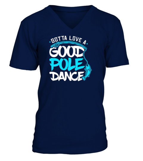 Fishing Gotta Love A Good Pole Dance Men's V-Neck T-shirt