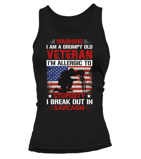 Warning I am a grumpy old veteran Im allergic to stupidity  I break out in sarcasm Tank top Woman
