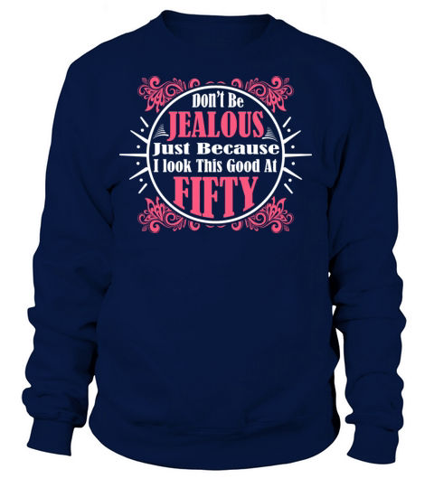 Dont Be Jealous Just Because I Look Fifty Women's Sweatshirt