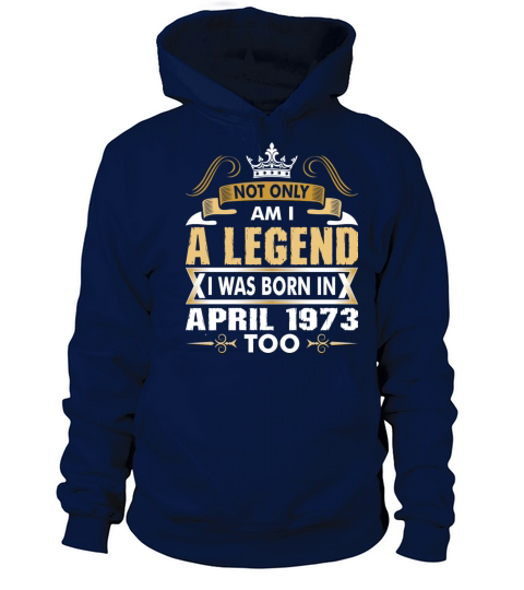 Not Only Am I A Legend I Was Born In April 1973 Women's Hoodie
