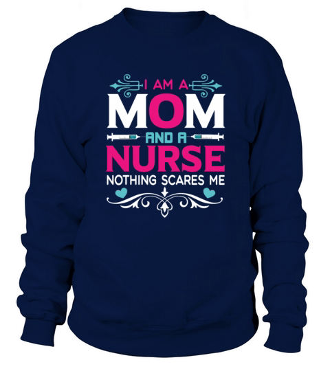 I Am A Mom and A Nurse Nothing Scares Me Sweatshirt Unisex