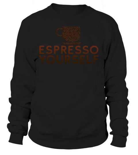 Espresso Yourself Women's Sweatshirt