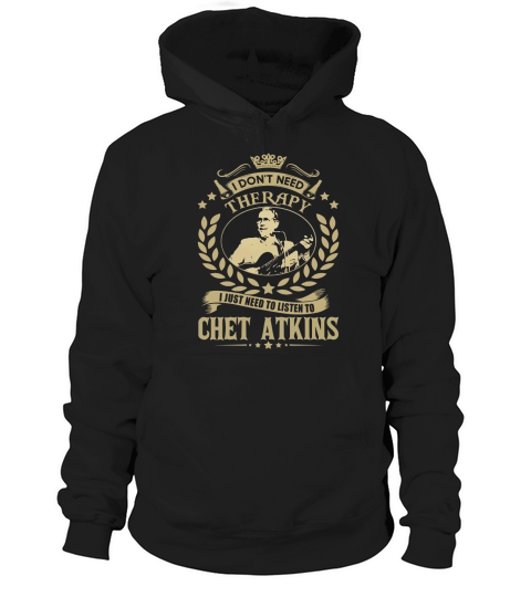 I Dont Need Therapy I Just Need To Listen To Chet Atkins TShirt Hoodie Unisex