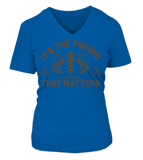 Its The Fishing That Matters Funny Trout Fishing Women's V-Neck T-shirt