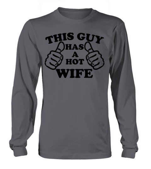 This Guy Has A Hot Wife Men's Long Sleeve