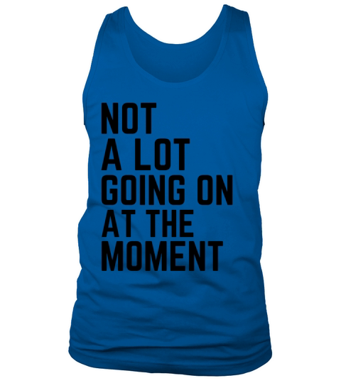 Not a Lot Going On at The Moment Men's Tank Top