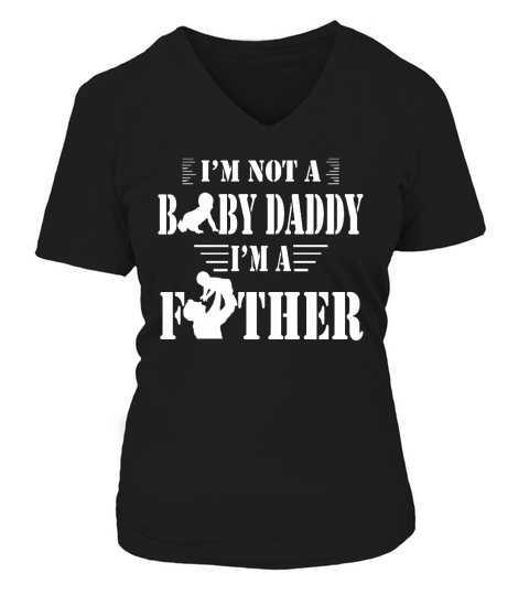 I  X27 M NOT A BABY DADDY  I  X27 M A FATHER Tshirts V-neck T-Shirt Woman