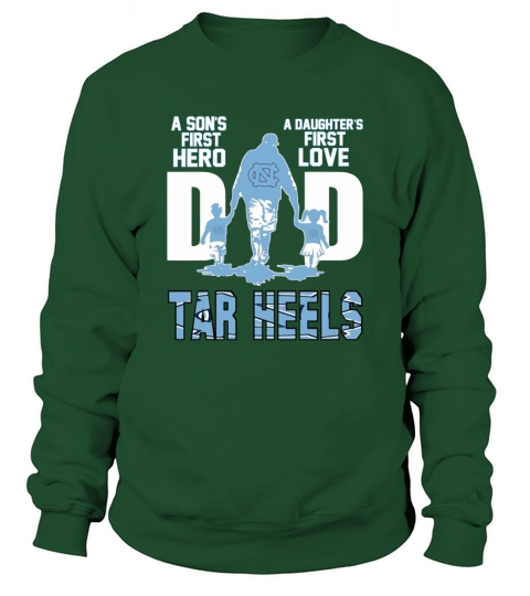 Dad A Son’s First Hero A Daughter’s First Love North Carolina Tar Heels shirtn Sweatshirt Unisex