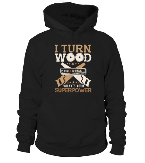 I Turn Woodworking Into Thiungs Whats Your Superpower Hoodie Unisex