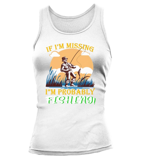 If Im Missing Im Probably Fishing Tank top Woman