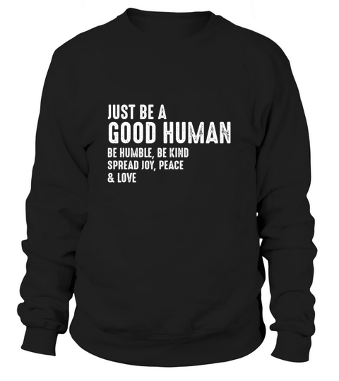 Just Be A Good Human Be Humble Be Kind Spread Joy Sweatshirt Unisex