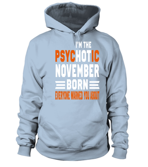 I AM THE PSYCHOTIC NOVEMBER BORN NOVEMBER BORN Women's Hoodie
