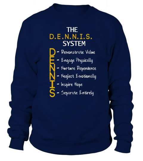 The D-E-N-N-I-S- System (Variant) shirt Sweatshirt Unisex