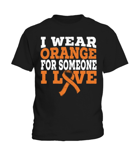 I Wear Orange For Someone I Love Leukemia Support Kids T-Shirt