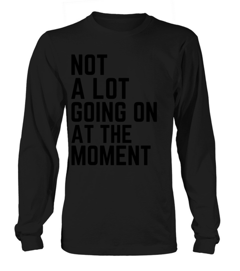 Not a Lot Going On at The Moment Women's Long Sleeve