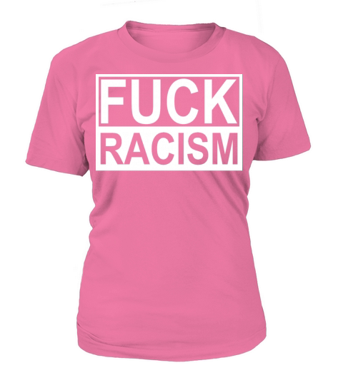Fuck Racism! Women's T-Shirt