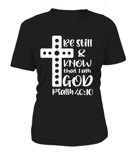 Be Still and Know that I am God Christian Gifts Women's T-Shirt