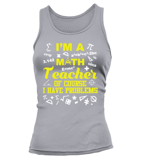 Im A Math Teacher Of Course I Have Problems T-Shirt Tank top Woman