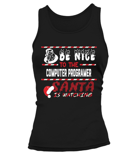 Computer Programer Christmas Shirt Be Nice To The Computer Programer Shirts Tank top Woman