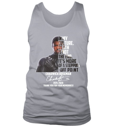 In my culture death is not the end it’s more of a stepping off point Chadwick Boseman signatures 1976 2020 thank you for your memories Tank Top Unisex