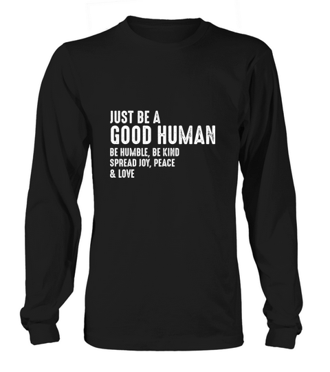 Just Be A Good Human Be Humble Be Kind Spread Joy Long sleeved Unisex