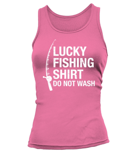 Lucky Fishing Shirt Do Not Wash Shirt Funny Fisher Women's Tank Top