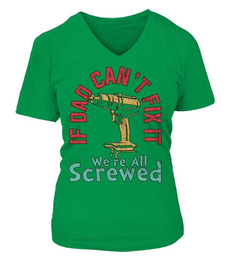IF DAD CANT FIX IT WERE ALL SCREWED FATHERS DAY V-neck T-Shirt Woman