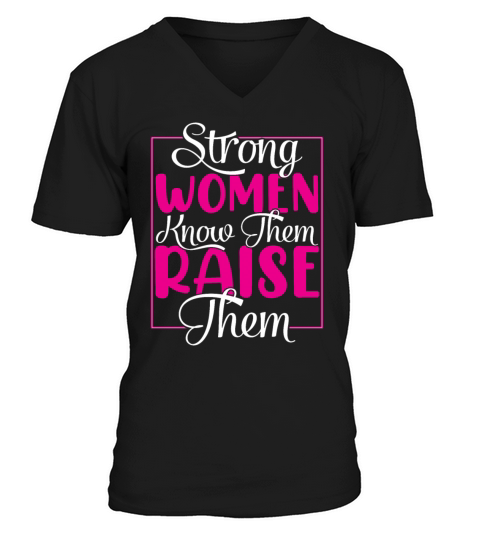 Strong Women Know Them Raise Them IWD22 Gifts V-Neck T-shirt