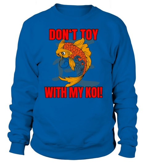 Don t Toy with my Koi Women's Sweatshirt