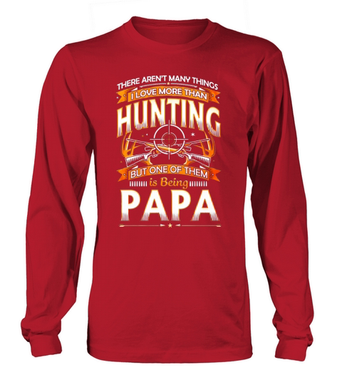 I LOVE HUNTING AND BEING PAPA Long sleeved Unisex