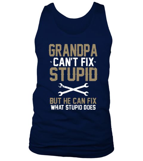 Grandpa Can’t Fix Stupid But He Can Fix What Stupid Does Tank Top Unisex