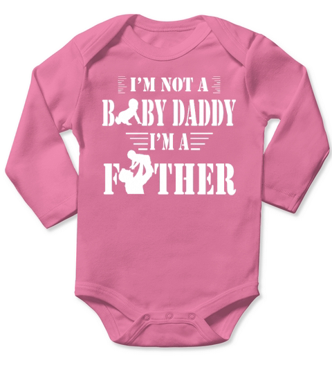 I  X27 M NOT A BABY DADDY  I  X27 M A FATHER Tshirts Long Sleeve Baby One-Piece