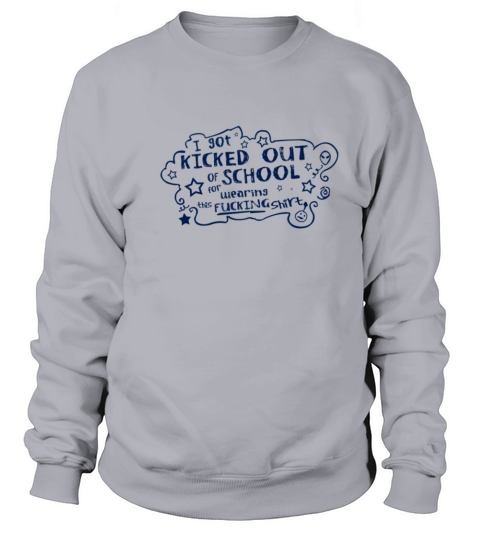 I got kicked out of school for wearing Women's Sweatshirt
