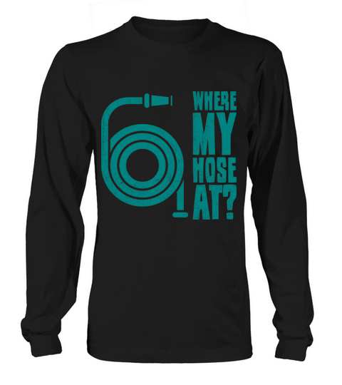Where My Hose At Funny Firefighter Gift Women's Long Sleeve