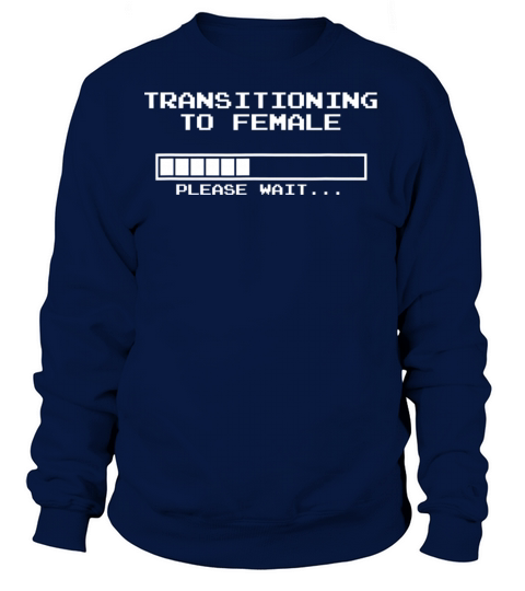 Transitioning To Female Please Wait MTF Women's Sweatshirt