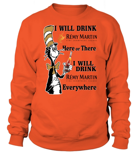 I will drink Remy Martin here or there Men's Sweatshirt