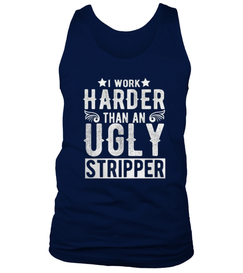 I Work Harder Than An Ugly Striper Tank Top Unisex