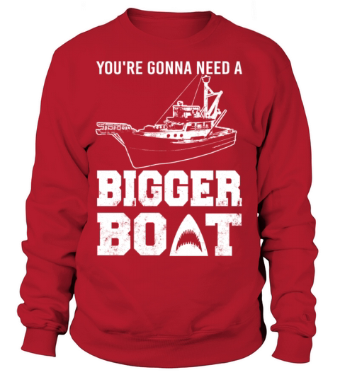 Boat - Youre gonna need a bigger boat t-shirt Women's Sweatshirt
