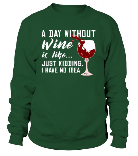 A Day Without Wine Is Like Just Kidding - Wine Women's Sweatshirt