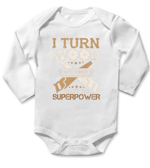 I Turn Woodworking Into Thiungs Whats Your Superpower Long Sleeve Baby One-Piece