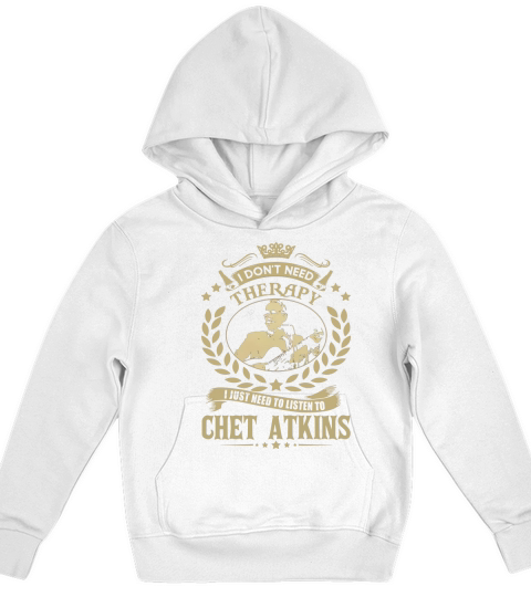 I Dont Need Therapy I Just Need To Listen To Chet Atkins TShirt Kids Hoodie