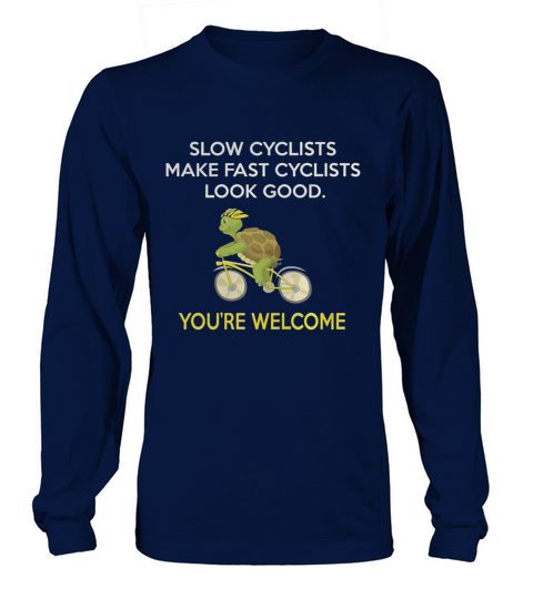 CYCLING  SLOW CYCLIST MAKE FAST CYCLISTS LOOK GOOD Long sleeved Unisex